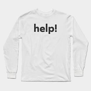 Help funny graphic text Long Sleeve T-Shirt